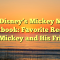 Walt Disney’s Mickey Mouse Cookbook: Favorite Recipes from Mickey and His Friends